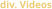 div. Videos