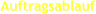 Auftragsablauf