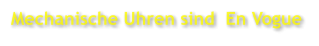 Mechanische Uhren sind  En Vogue