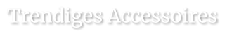 Trendiges Accessoires
