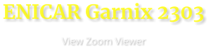 ENICAR Garnix 2303                      View Zoom Viewer