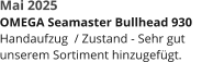 Mai 2025  OMEGA Seamaster Bullhead 930    Handaufzug  / Zustand - Sehr gut unserem Sortiment hinzugefügt.