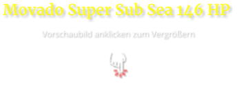 Movado Super Sub Sea 146 HP  Vorschaubild anklicken zum Vergrößern
