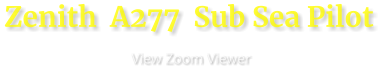Zenith  A277  Sub Sea Pilot                       View Zoom Viewer