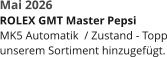Mai 2026  ROLEX GMT Master Pepsi MK5 Automatik  / Zustand - Topp unserem Sortiment hinzugefügt.